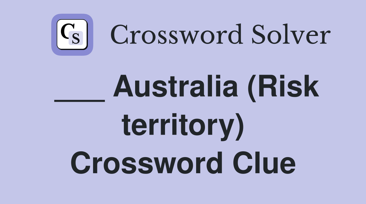 ___ Australia (Risk territory) Crossword Clue
