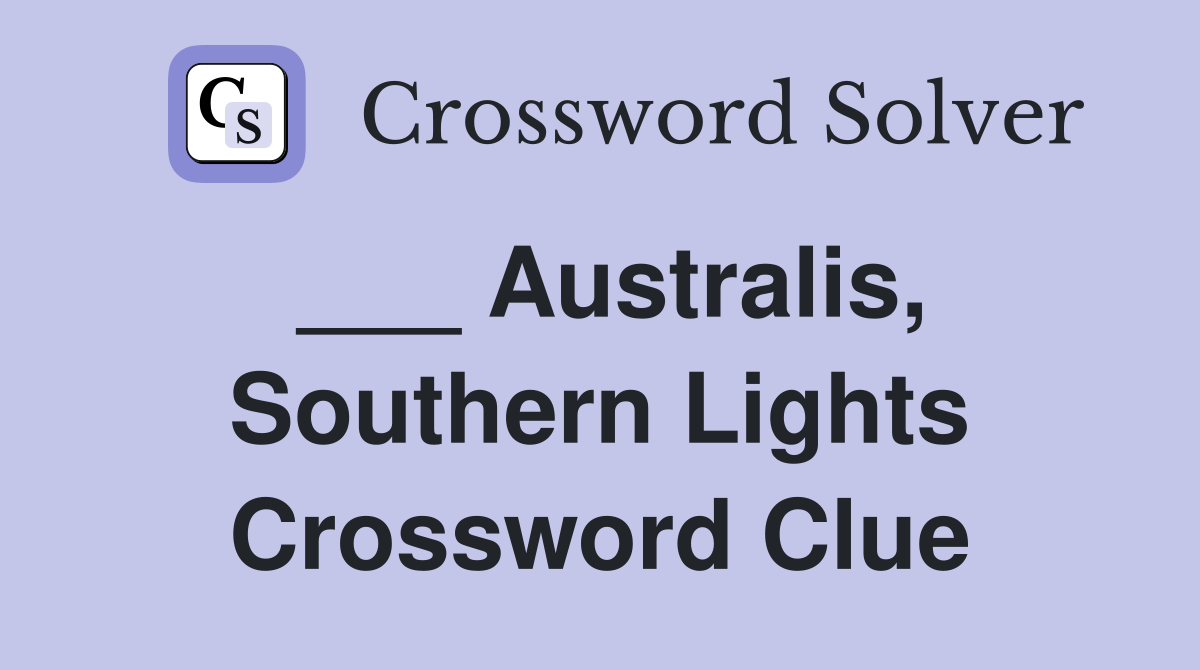 ___ Australis, Southern Lights Crossword Clue
