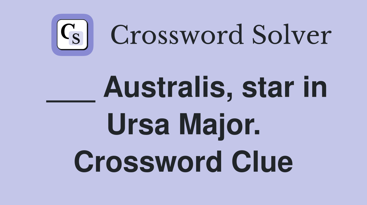 ___ Australis, star in Ursa Major. Crossword Clue