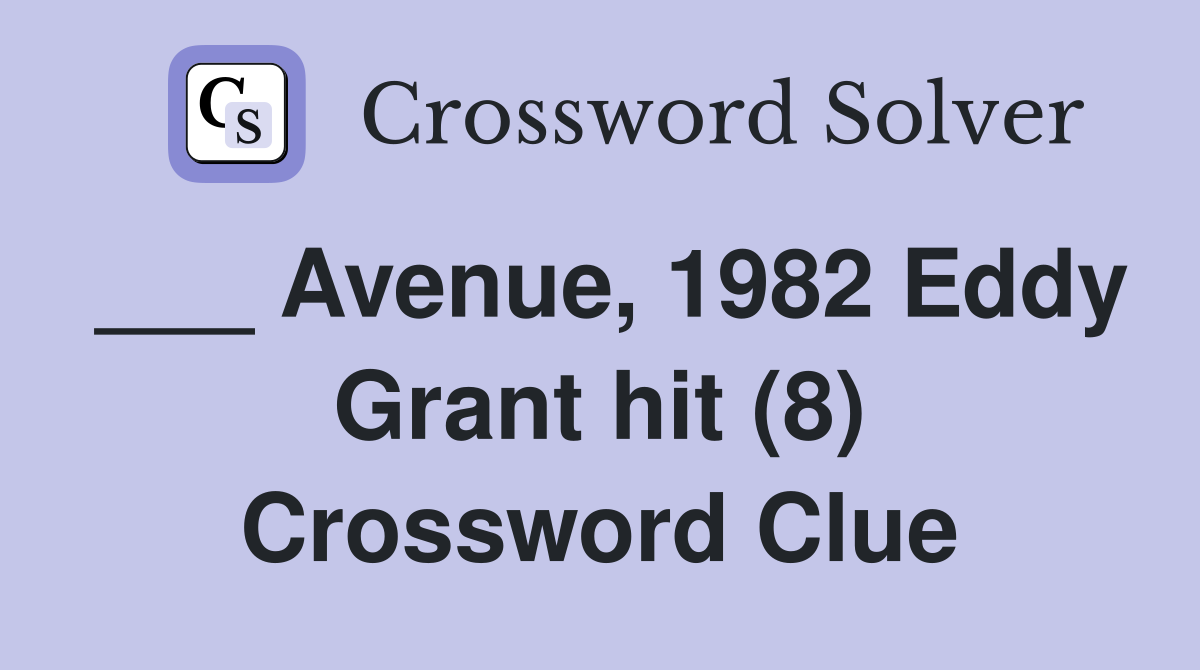 ___ Avenue, 1982 Eddy Grant hit (8) Crossword Clue