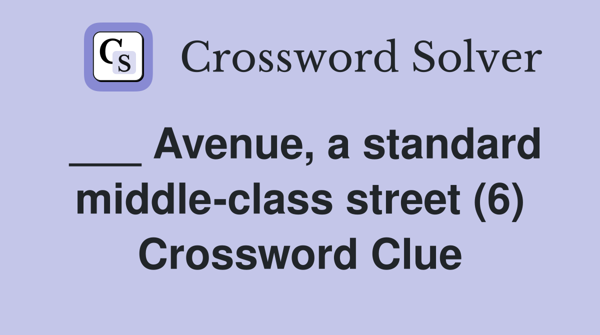 ___ Avenue, a standard middle-class street (6) Crossword Clue