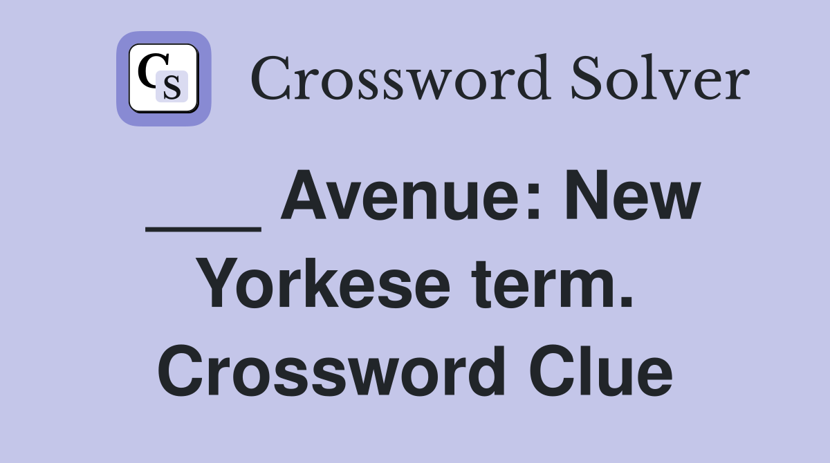 ___ Avenue: New Yorkese term. Crossword Clue