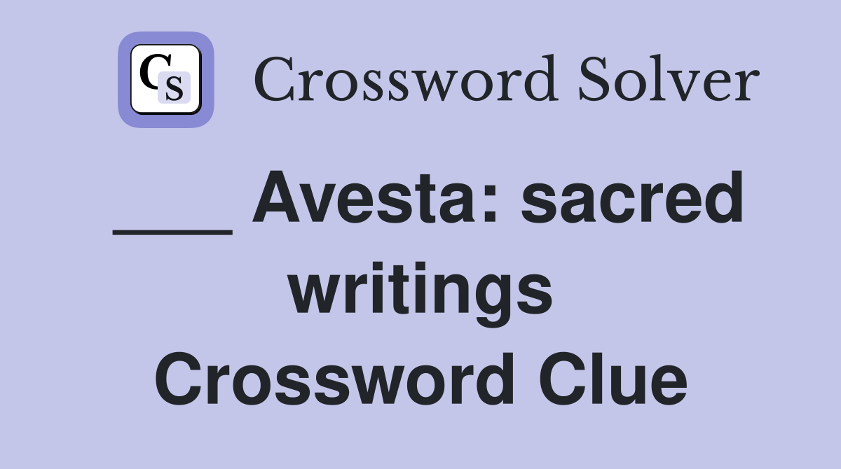 ___ Avesta: sacred writings Crossword Clue