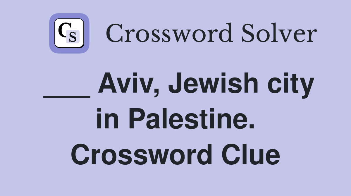 ___ Aviv, Jewish city in Palestine. Crossword Clue