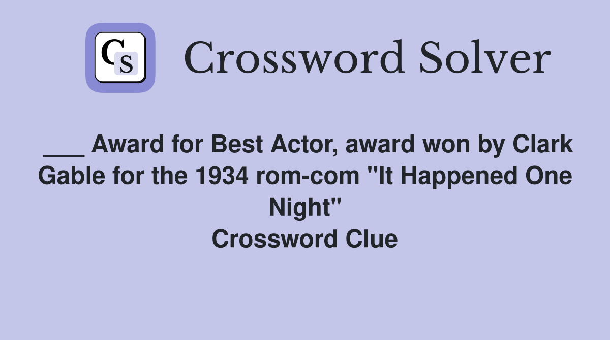 ___ Award for Best Actor, award won by Clark Gable for the 1934 rom-com "It Happened One Night" Crossword Clue