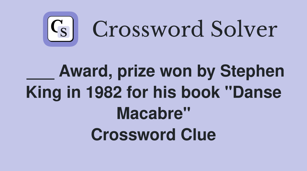 ___ Award, prize won by Stephen King in 1982 for his book "Danse Macabre" Crossword Clue