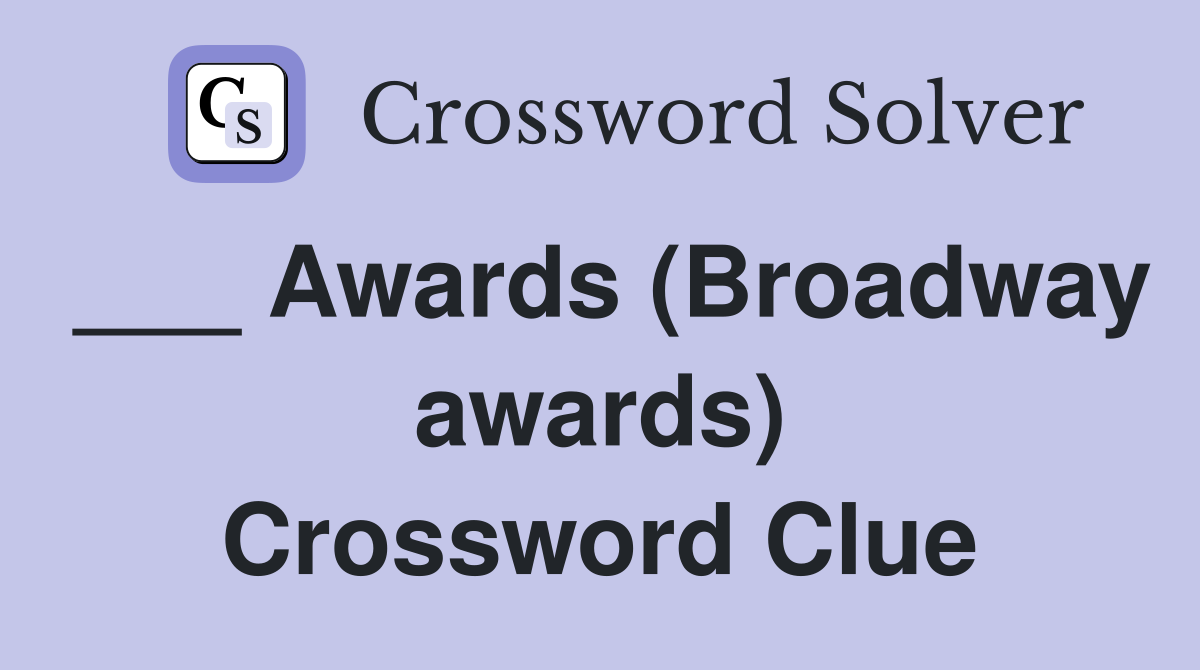 ___ Awards (Broadway awards) Crossword Clue