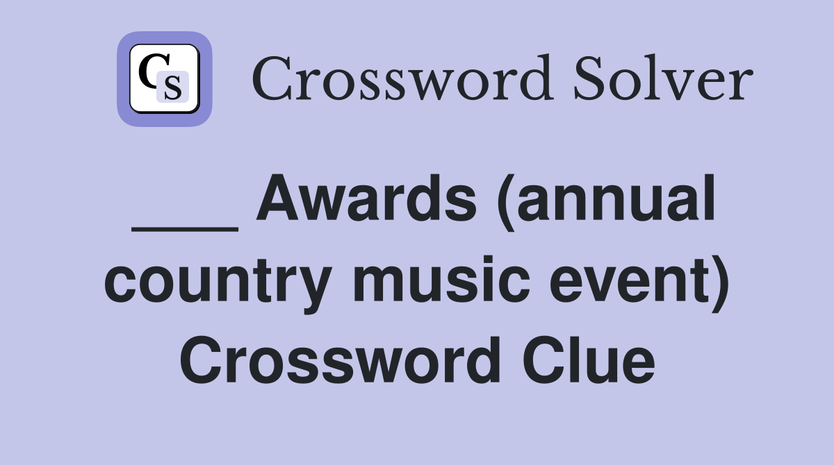 ___ Awards (annual country music event) Crossword Clue