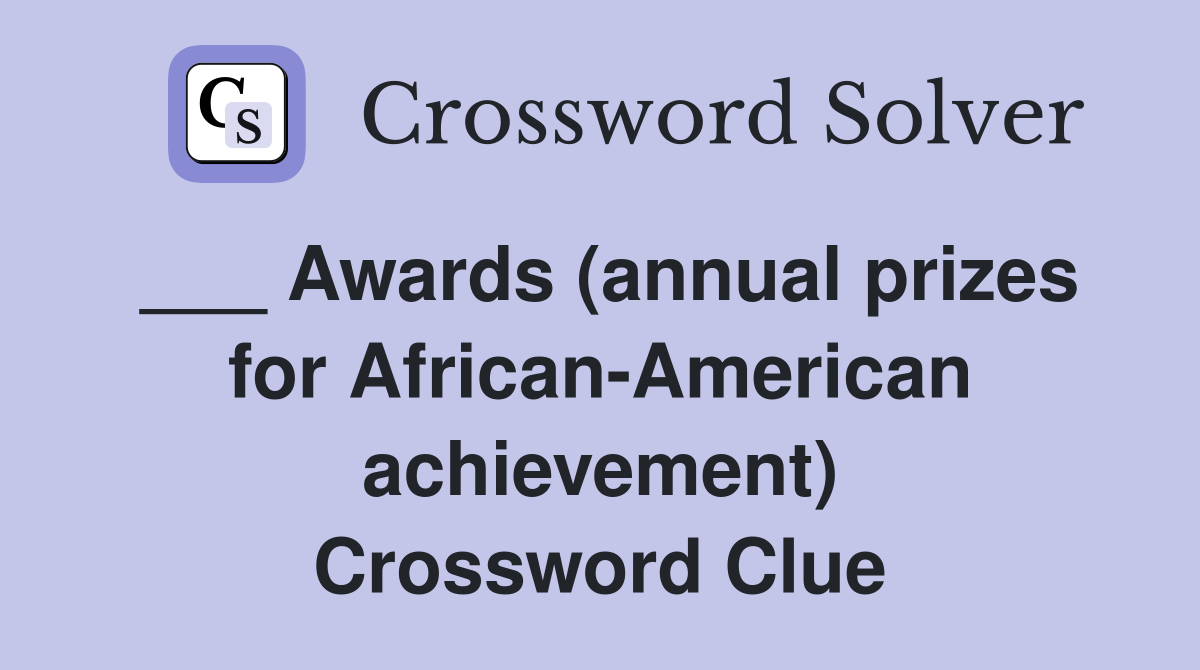 ___ Awards (annual prizes for African-American achievement) Crossword Clue