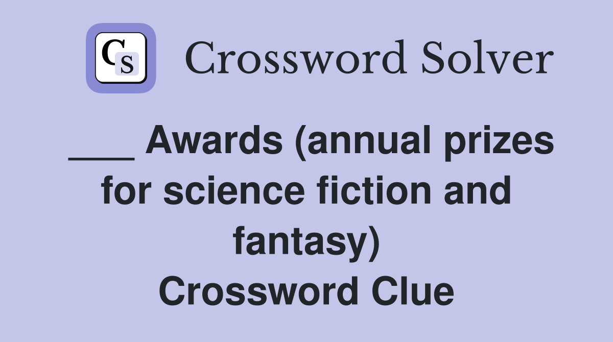 ___ Awards (annual prizes for science fiction and fantasy) Crossword Clue