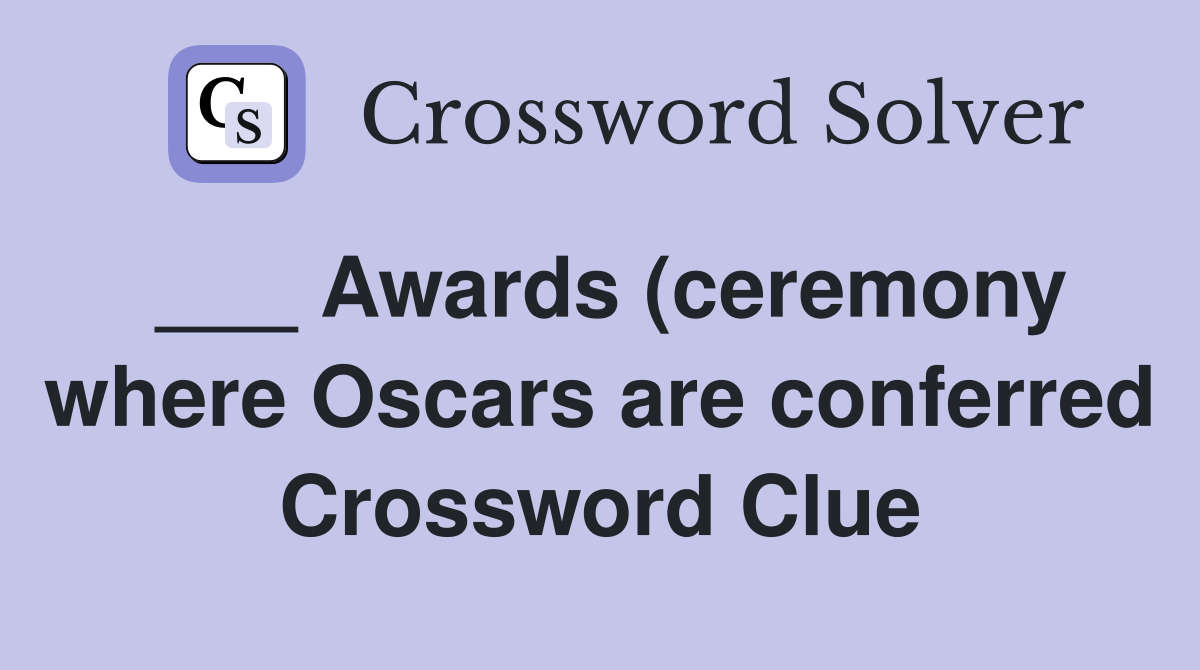 Awards (ceremony where Oscars are conferred) (7) Crossword Clue Awards (ceremony where Oscars are conferred) (7) Crossword Clue