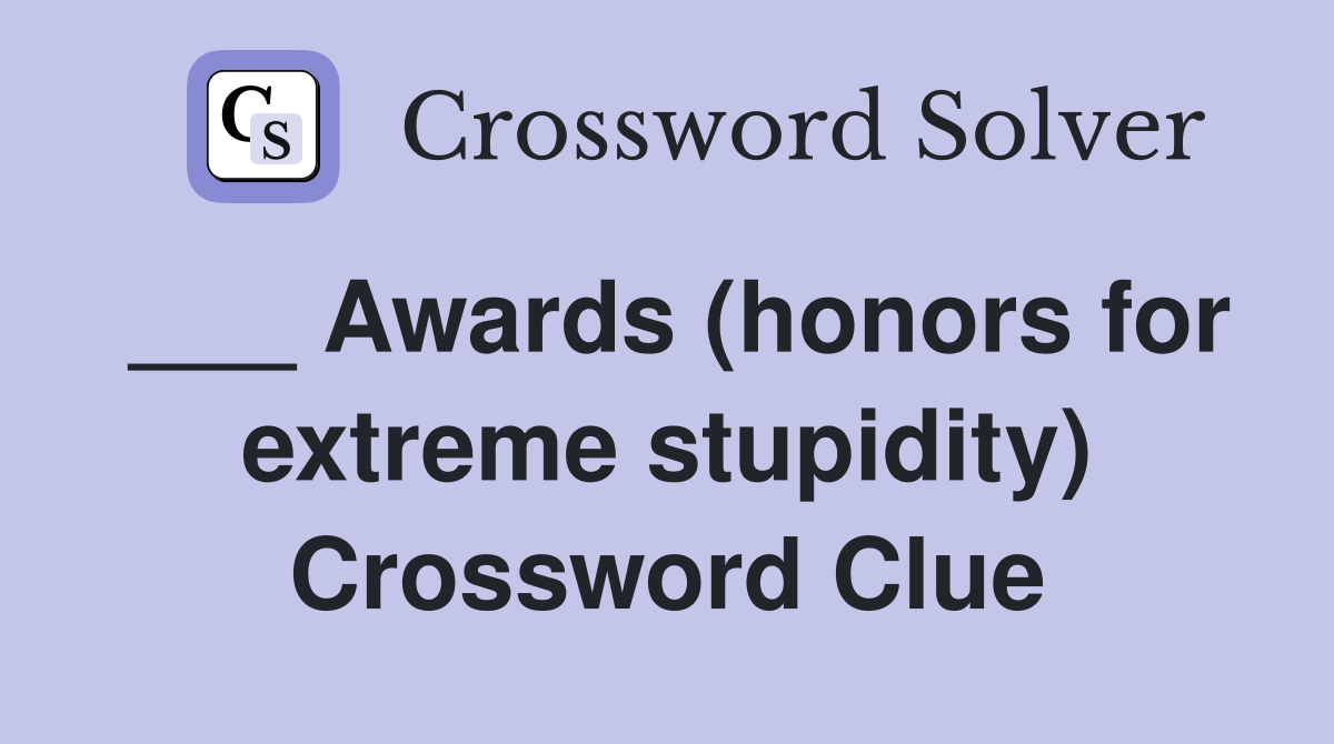 ___ Awards (honors for extreme stupidity) Crossword Clue