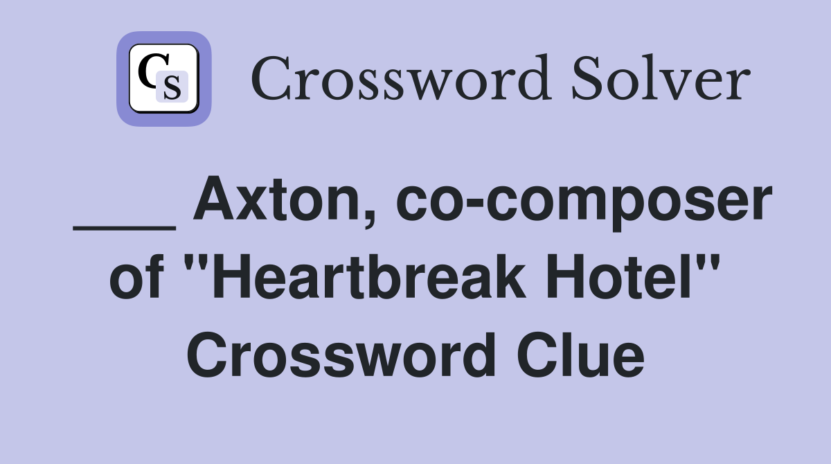 ___ Axton, co-composer of "Heartbreak Hotel" Crossword Clue