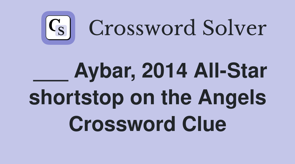 ___ Aybar, 2014 All-Star shortstop on the Angels Crossword Clue