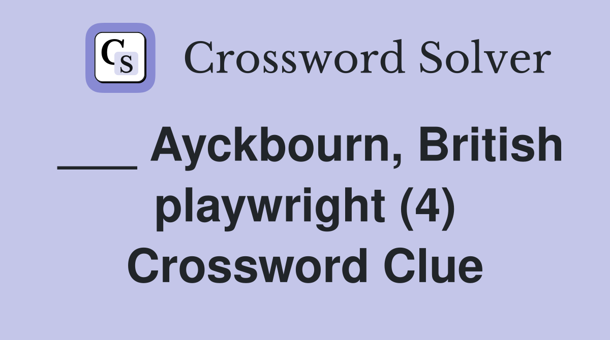 ___ Ayckbourn, British playwright (4) Crossword Clue