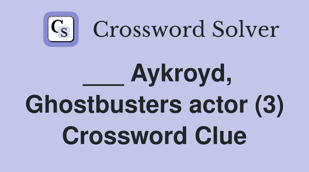 ___ Aykroyd, Ghostbusters actor (3) Crossword Clue