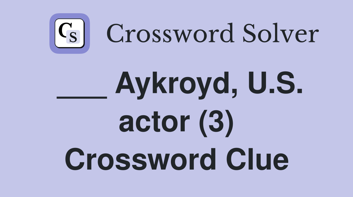 ___ Aykroyd, U.S. actor (3) Crossword Clue