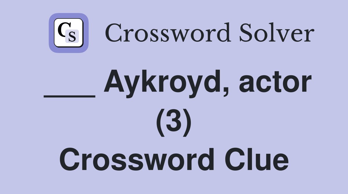 ___ Aykroyd, actor (3) Crossword Clue
