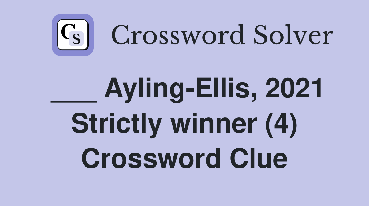 ___ Ayling-Ellis, 2021 Strictly winner (4) Crossword Clue