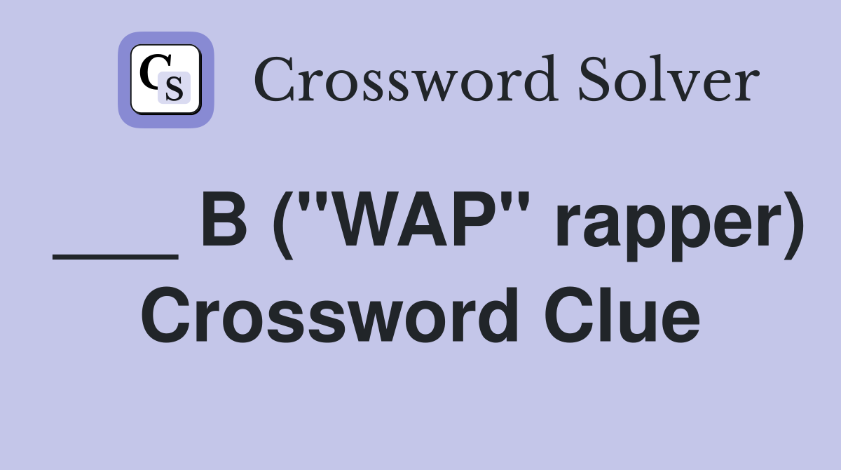 ___ B ("WAP" rapper) Crossword Clue