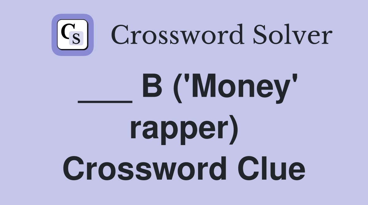 ___ B ('Money' rapper) Crossword Clue