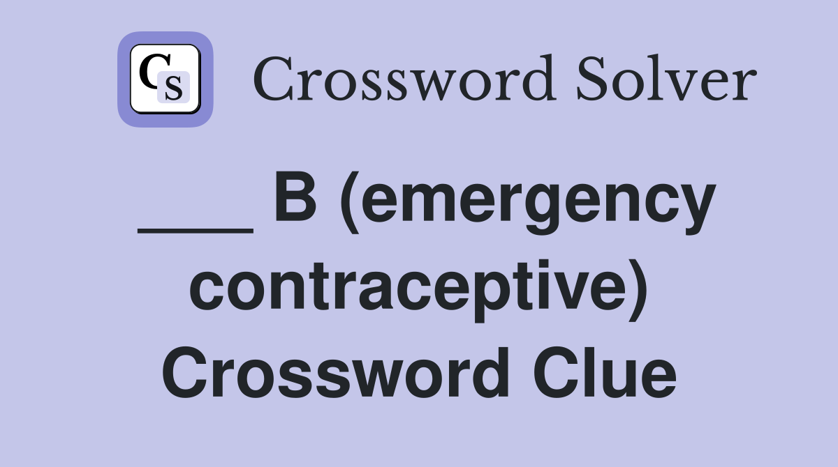 ___ B (emergency contraceptive) Crossword Clue