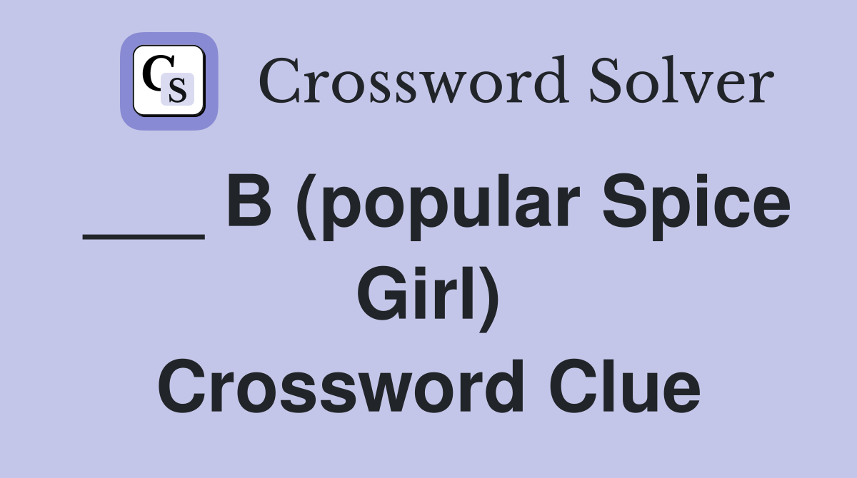 ___ B (popular Spice Girl) Crossword Clue
