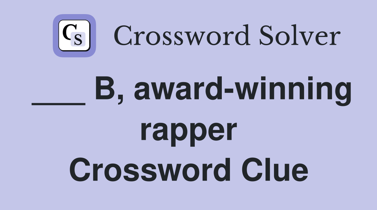 ___ B, award-winning rapper Crossword Clue