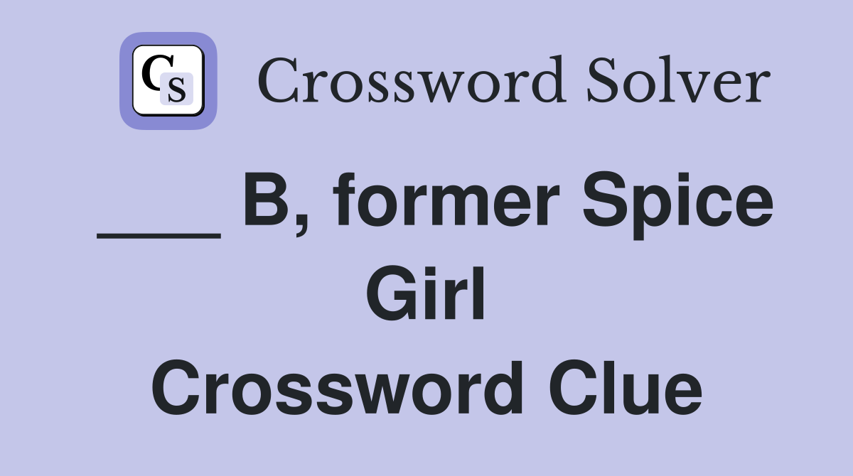 ___ B, former Spice Girl Crossword Clue