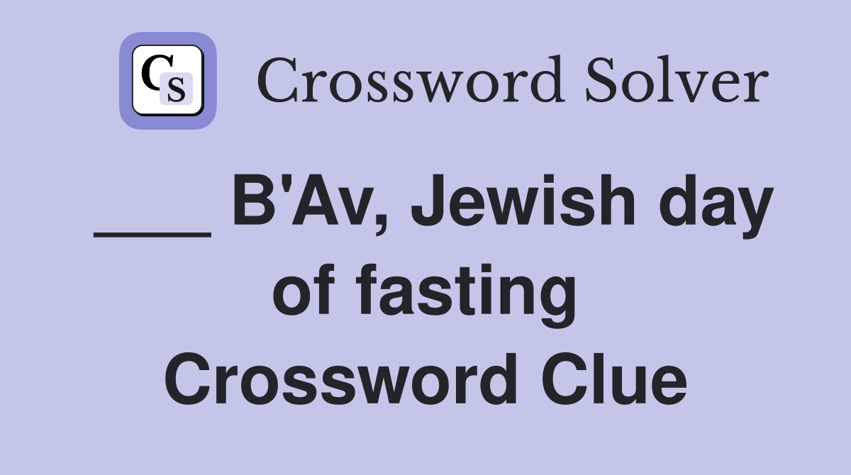 ___ B'Av, Jewish day of fasting Crossword Clue