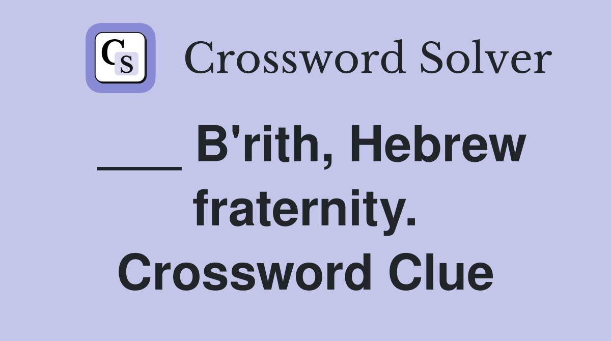 ___ B'rith, Hebrew fraternity. Crossword Clue