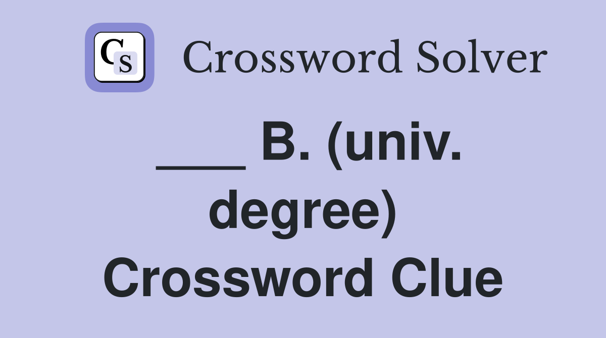___ B. (univ. degree) Crossword Clue