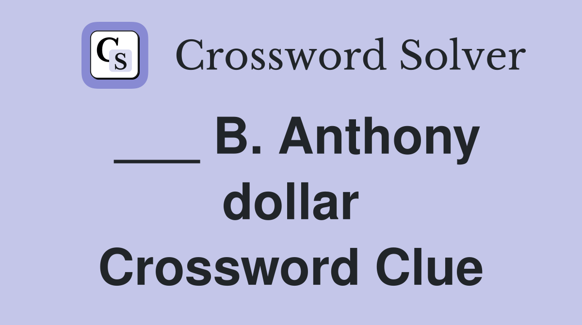 ___ B. Anthony dollar Crossword Clue