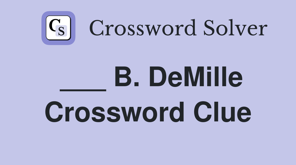 ___ B. DeMille Crossword Clue