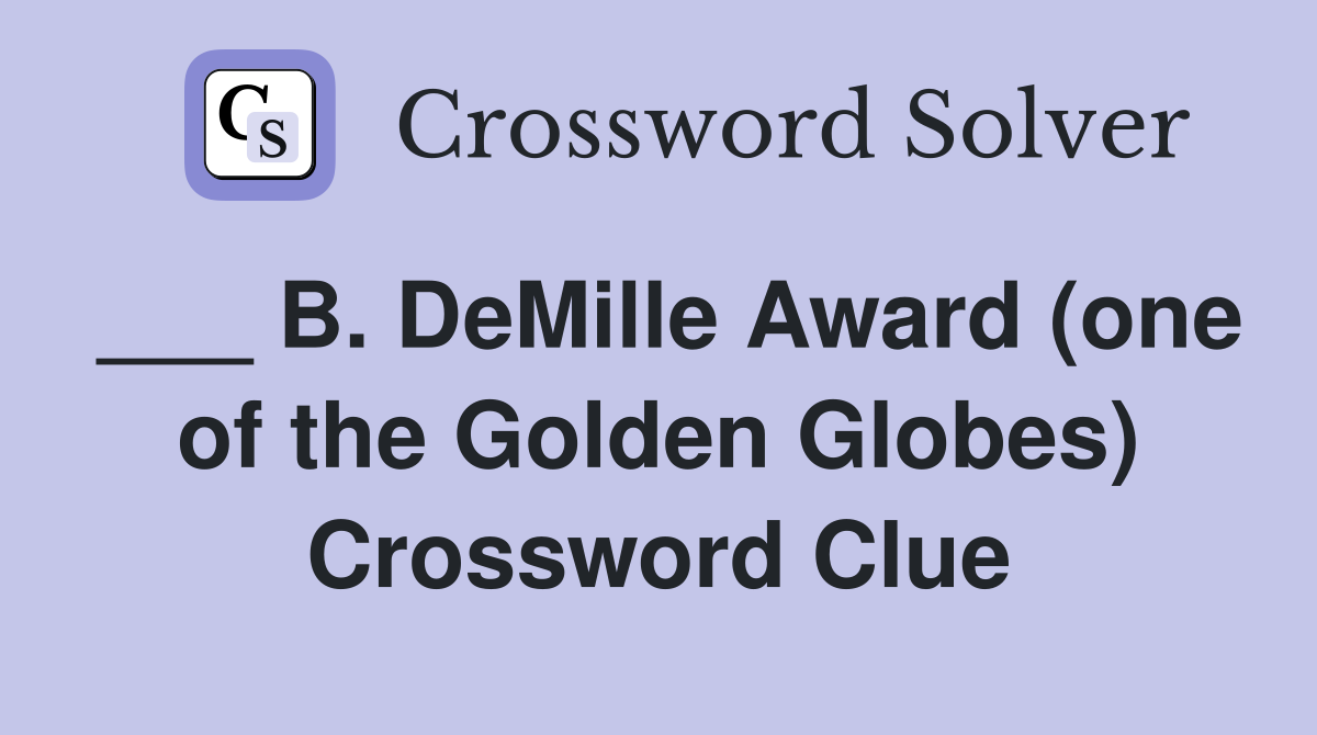 ___ B. DeMille Award (one of the Golden Globes) Crossword Clue