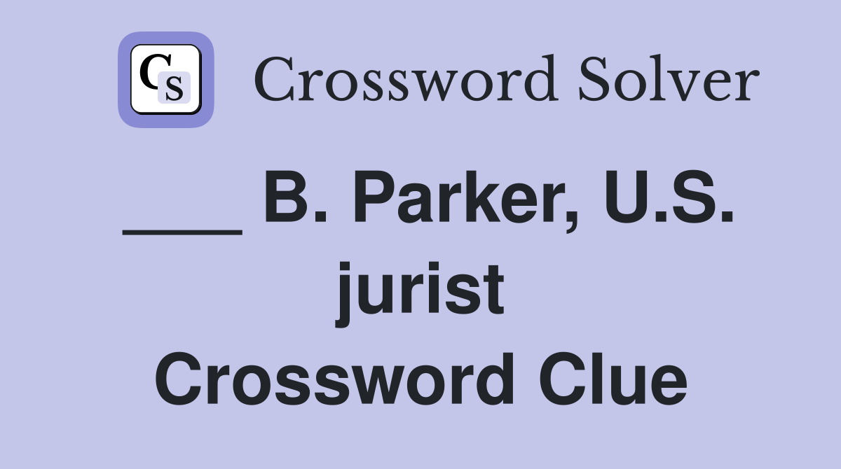 ___ B. Parker, U.S. jurist Crossword Clue