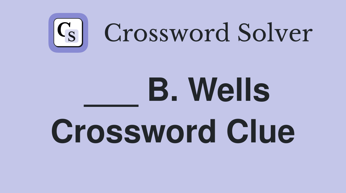 ___ B. Wells Crossword Clue