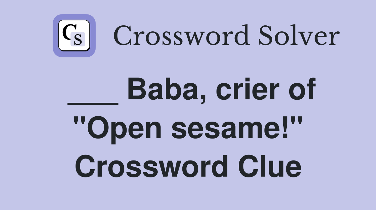 ___ Baba, crier of "Open sesame!" Crossword Clue