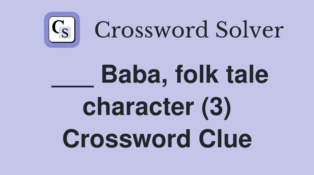 ___ Baba, folk tale character (3) Crossword Clue