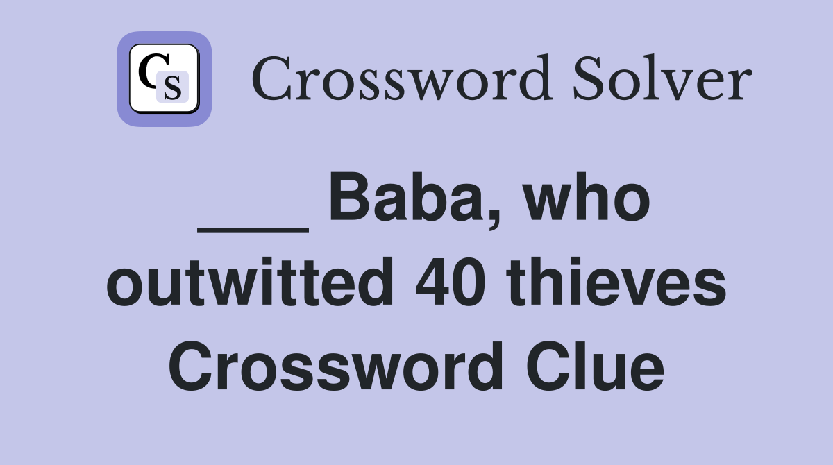 ___ Baba, who outwitted 40 thieves Crossword Clue