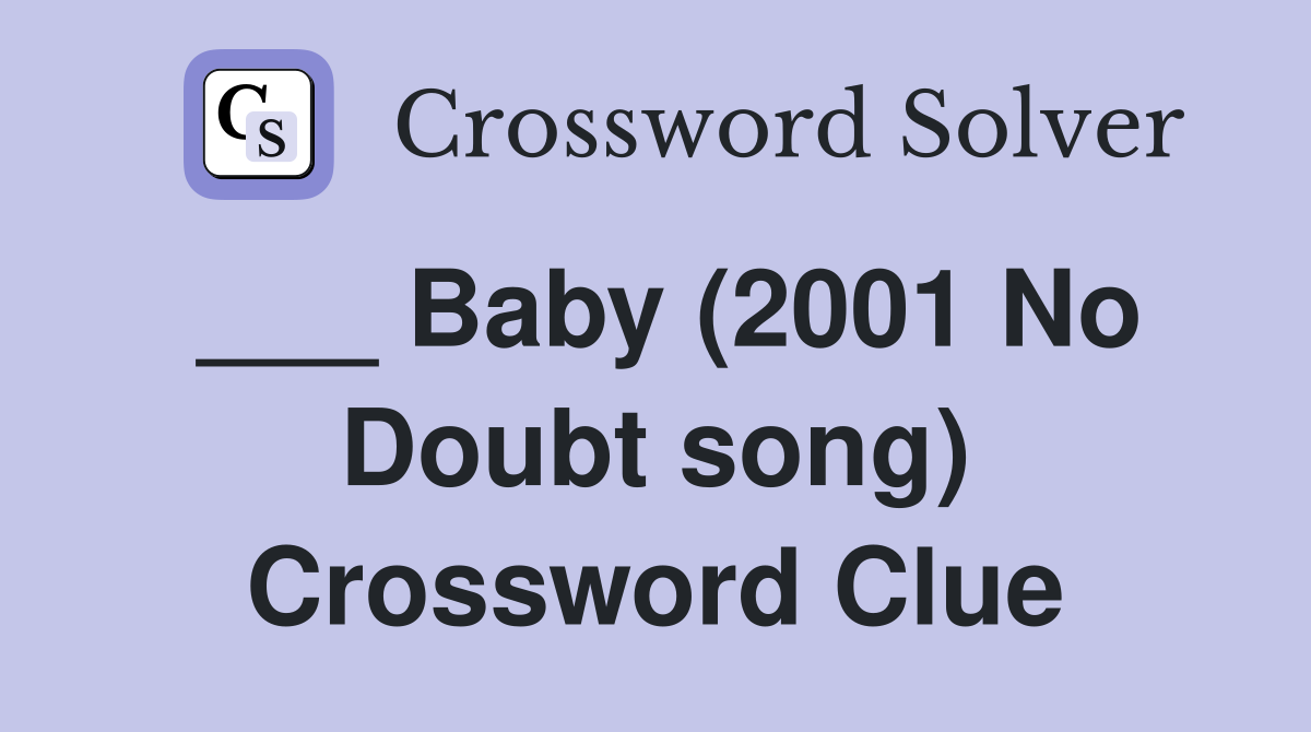 ___ Baby (2001 No Doubt song) Crossword Clue