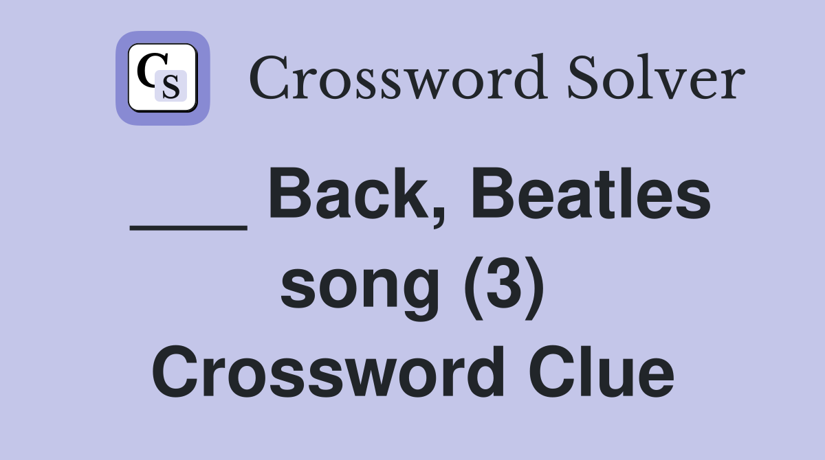 ___ Back, Beatles song (3) Crossword Clue