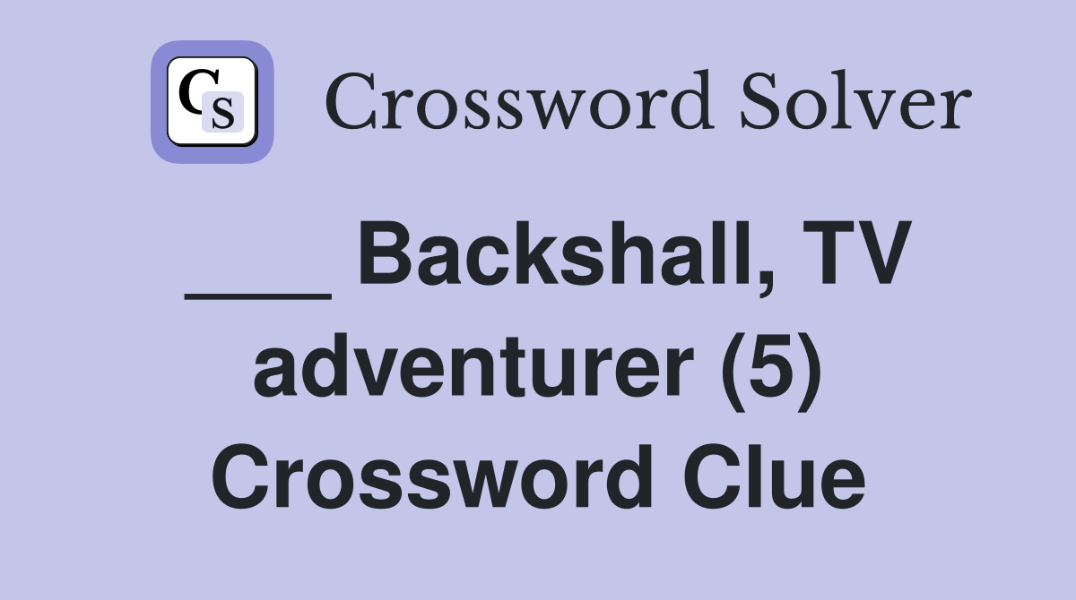 ___ Backshall, TV adventurer (5) Crossword Clue