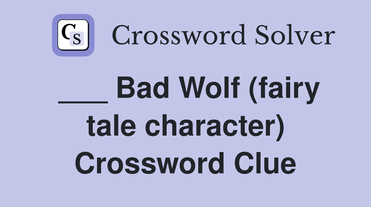 ___ Bad Wolf (fairy tale character) Crossword Clue