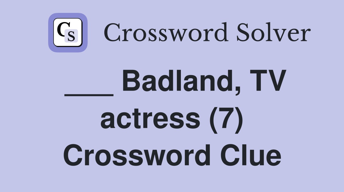 ___ Badland, TV actress (7) Crossword Clue