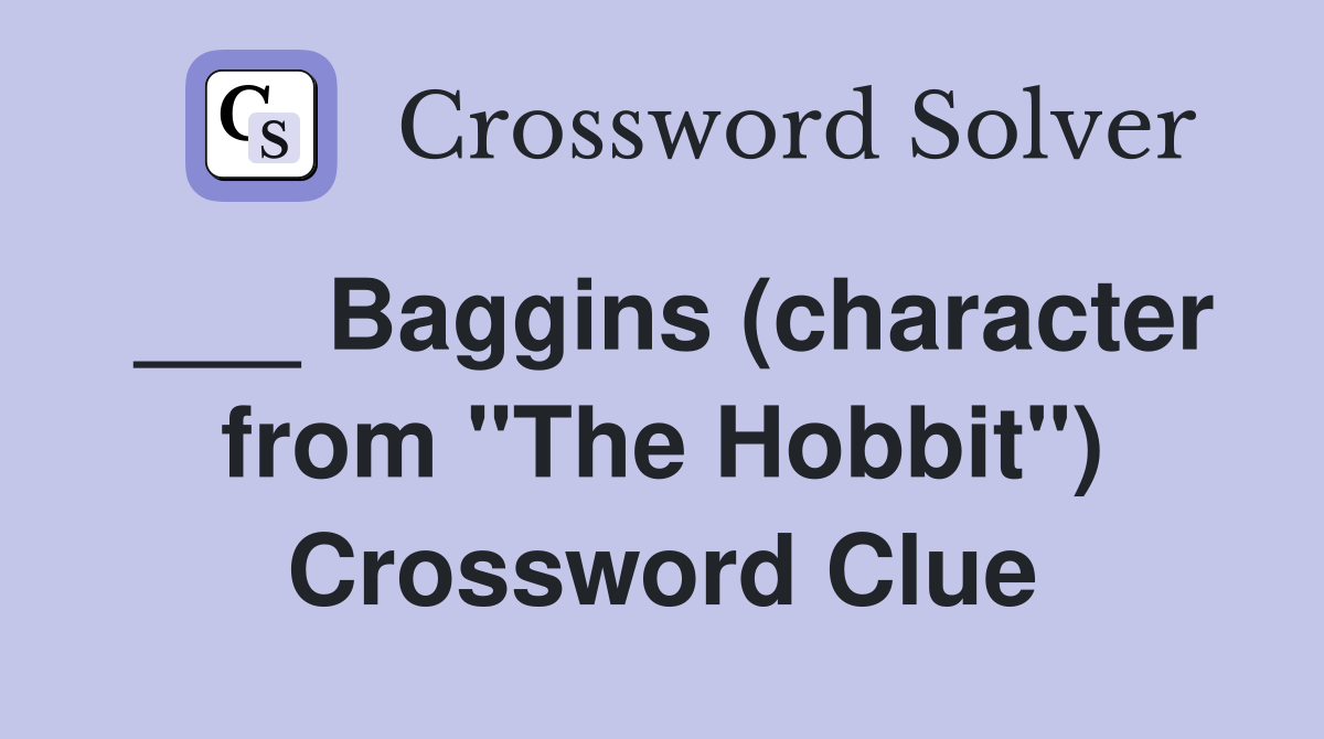 ___ Baggins (character from "The Hobbit") Crossword Clue