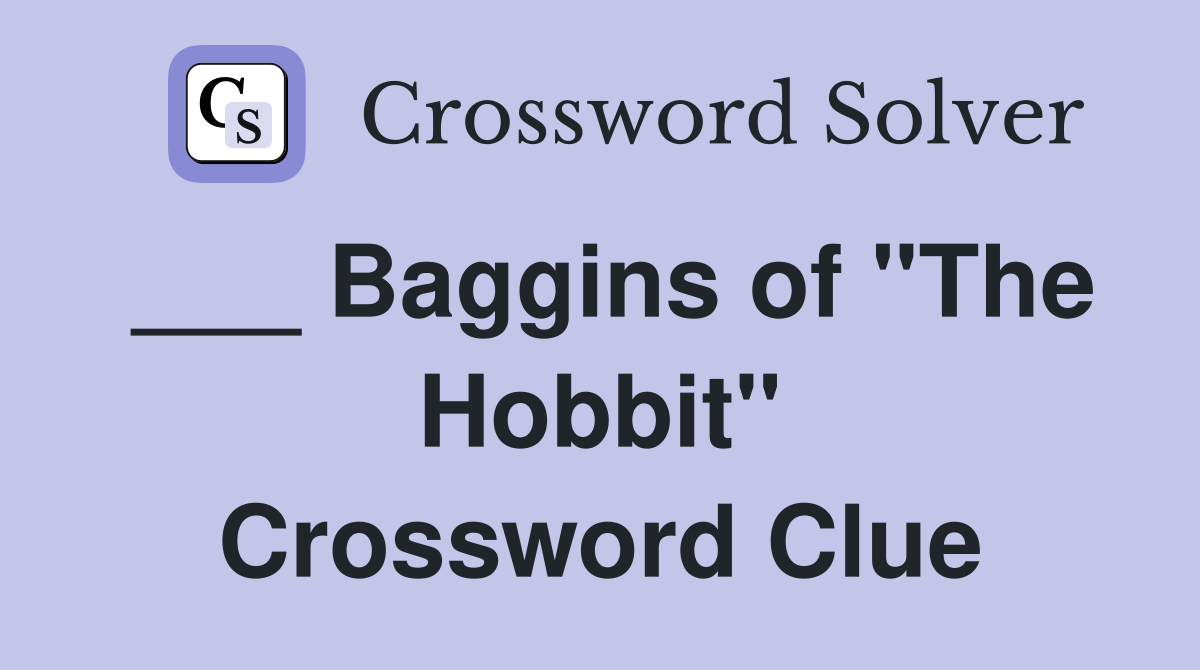 ___ Baggins of "The Hobbit" Crossword Clue