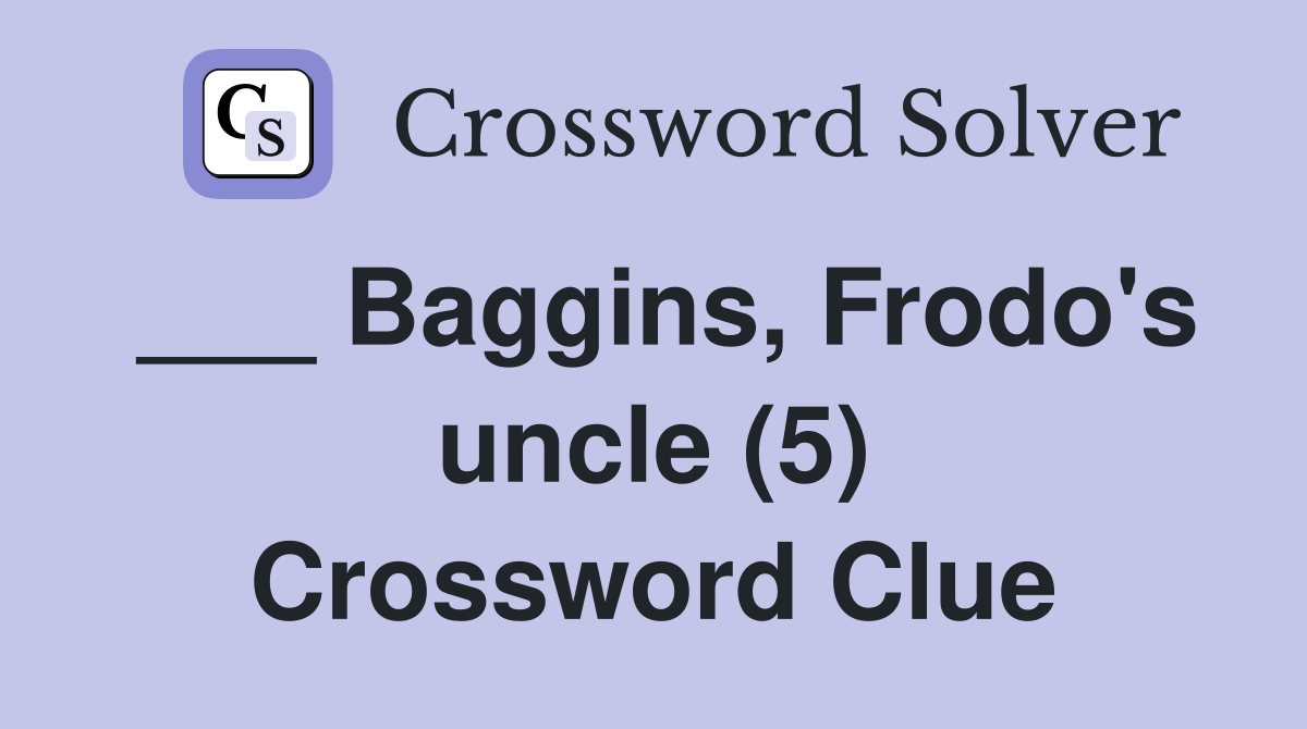 ___ Baggins, Frodo's uncle (5) Crossword Clue