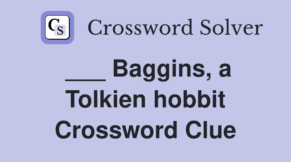 ___ Baggins, a Tolkien hobbit Crossword Clue