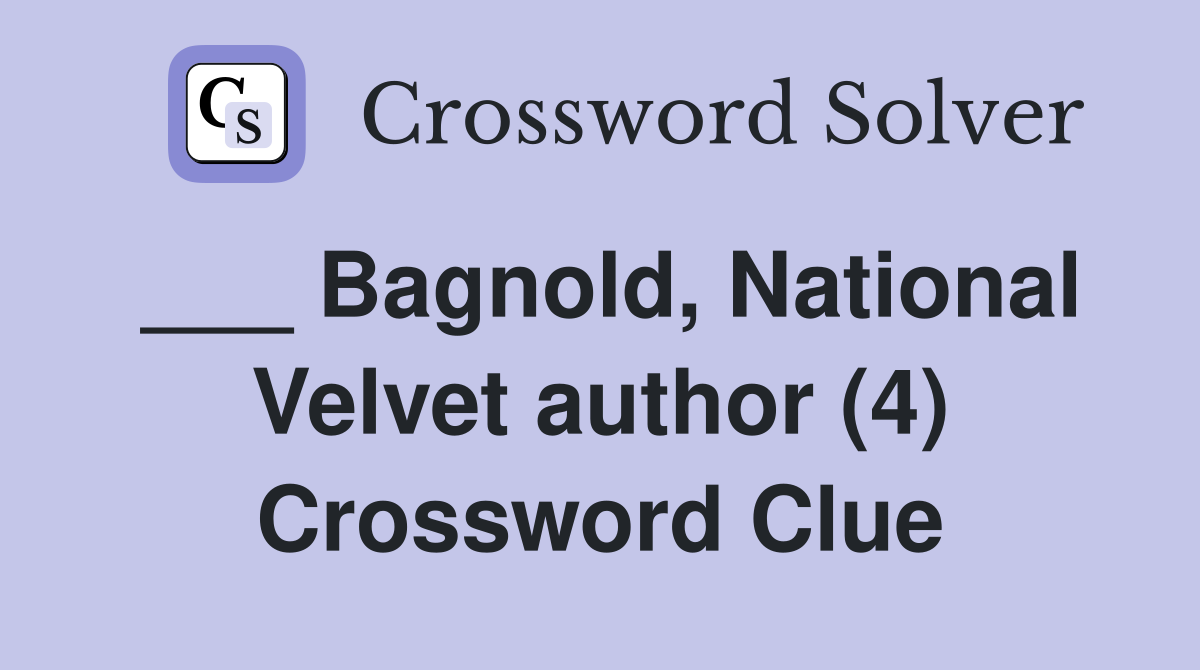___ Bagnold, National Velvet author (4) Crossword Clue